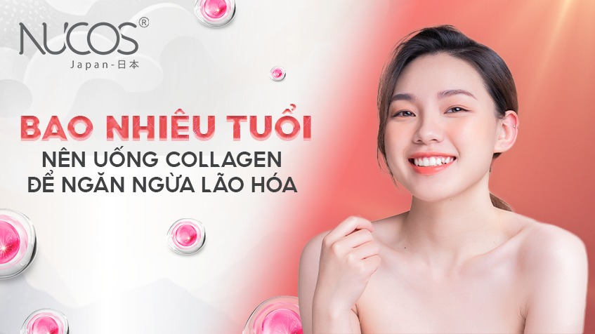 Bao nhiêu tuổi nên uống collagen để ngăn ngừa lão hóa?