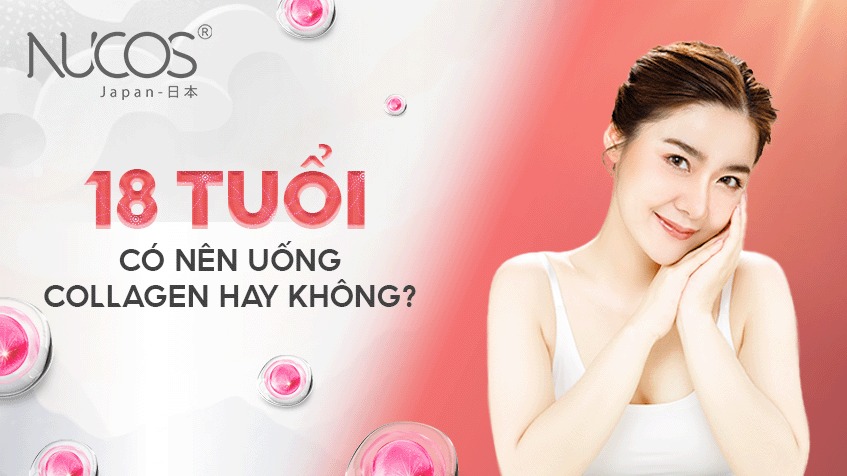 18 tuổi có nên uống Collagen hay không?