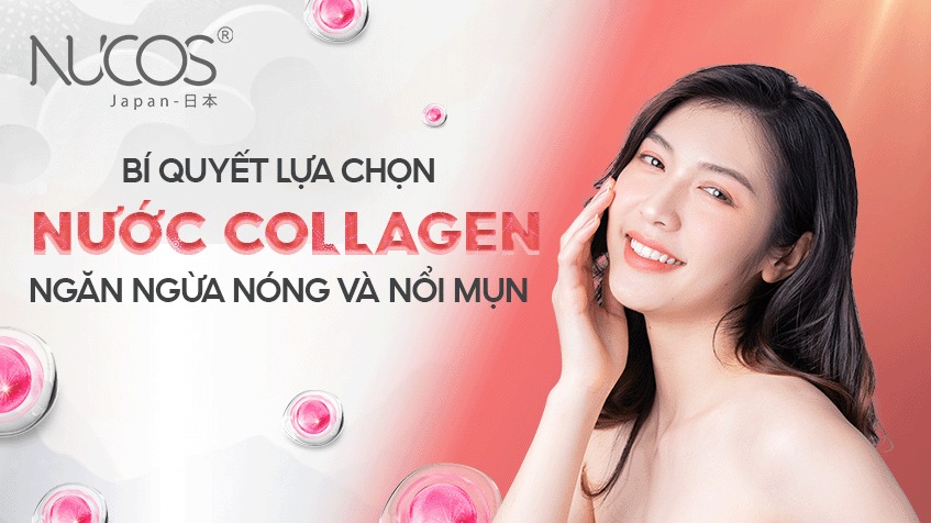 Bí quyết lựa chọn nước collagen ngăn ngừa nóng và nổi mụn