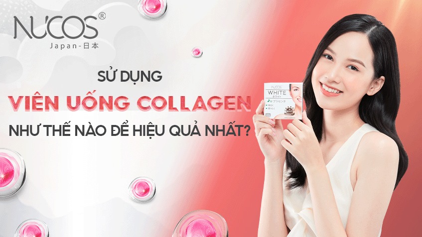 Sử dụng viên uống Collagen như thế nào để hiệu quả nhất?