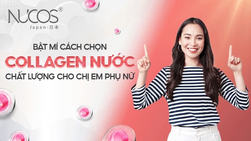 Bật mí cách chọn Collagen nước chất lượng cho chị em phụ nữ