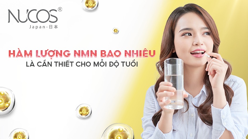 HÀM LƯỢNG NMN BAO NHIÊU LÀ CẦN THIẾT CHO MỖI ĐỘ TUỔI