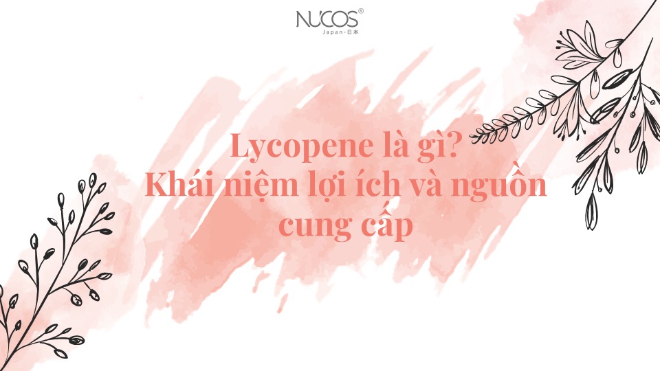 Lycopene là gì? Khái niệm lợi ích và nguồn cung cấp