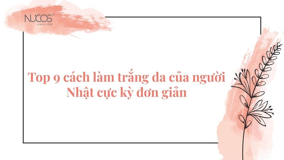 Top 9 cách làm trắng da của người Nhật cực kỳ đơn giản